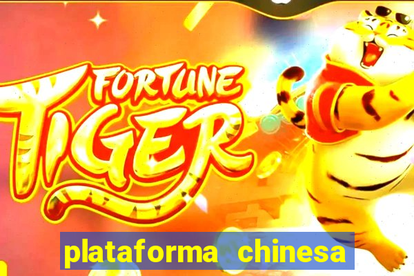 plataforma chinesa do jogo do tigrinho